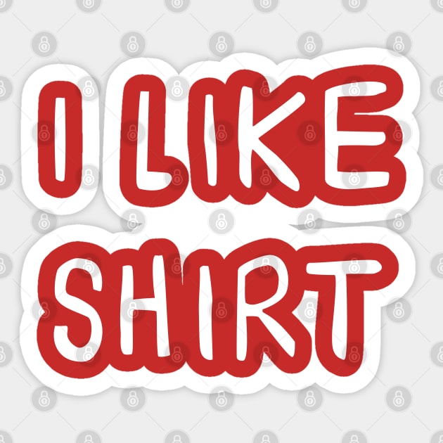 I Like Shirt Sticker by Grayson888